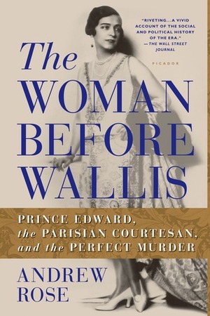 The Woman Before Wallis: Prince Edward, the Parisian Courtesan, and the Perfect Murder by Andrew Rose