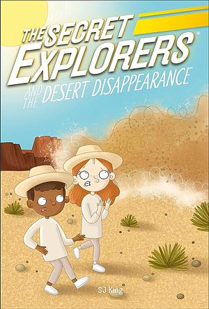 The Secret Explorers and the Desert Disappearance by SJ King