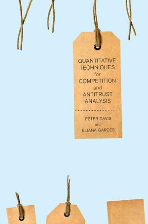 Quantitative Techniques for Competition and Antitrust Analysis by Eliana Garces, Peter Davis