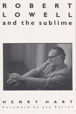 Robert Lowell and the Sublime by Henry Hart