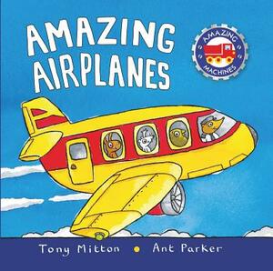 Amazing Airplanes by Tony Mitton, Ant Parker