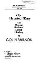 The Haunted Man: The Strange Genius of David Lindsay by Colin Wilson