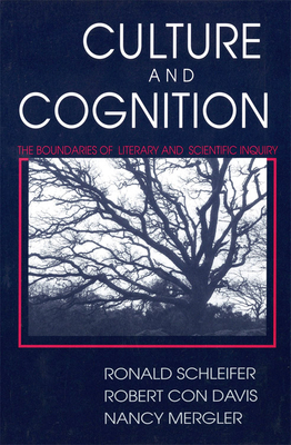 Culture and Cognition: The Boundaries of Literary and Scientific Inquiry by Nancy Mergler, Robert Con Davis, Ronald Schleifer