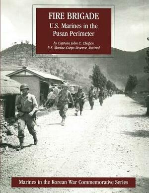 Fire Brigade: U.S. Marines in the Pusan Perimeter by John C. Chapin Usmcr