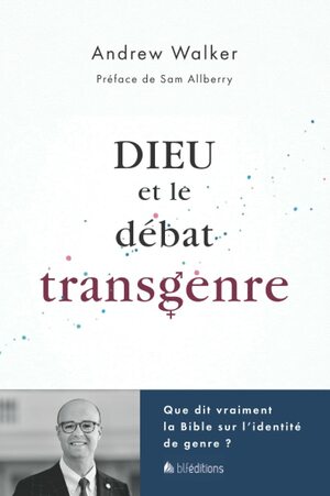 Dieu et le débat transgenre : Que dit vraiment la Bible sur l'identité de genre by Andrew T. Walker