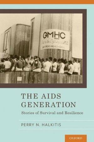 The AIDS Generation: Stories of Survival and Resilience by Perry N. Halkitis