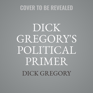 Dick Gregory's Political Primer by Dick Gregory