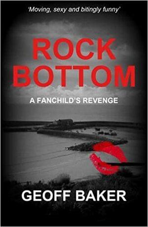 Rock Bottom: A Fanchild's Revenge by Geoff Baker