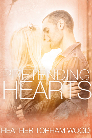 Pretending Hearts by Heather Topham Wood