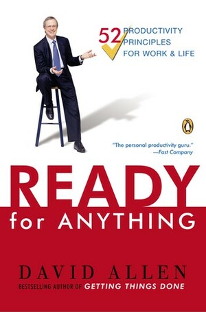 Ready for Anything: 52 Productivity Principles for Getting Things Done by David Allen