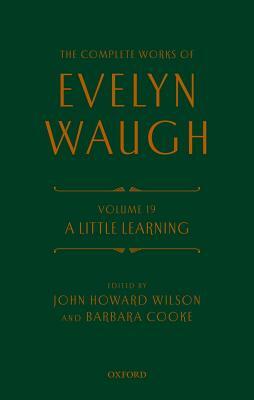 The Complete Works of Evelyn Waugh: A Little Learning: Volume 19 by Evelyn Waugh