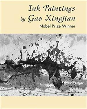 Ink Paintings by Gao Xingjian: The Nobel Prize Winner by Gao Xingjian