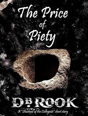 The Price of Piety: A Shadows of the Collegiate short story by D. B. Rook