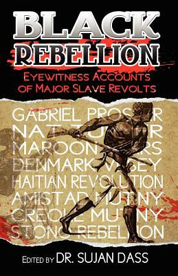 Black Rebellion: Eyewitness Accounts of Major Slave Revolts by William Wells Brown, Thomas Wentworth Higginson, Joshua Coffin