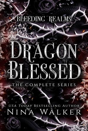 Bleeding Realms: Dragon Blessed: The Complete Series by Nina Walker