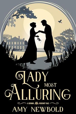 A Lady Most Alluring: A Grimm Regency Tale by Amy Newbold