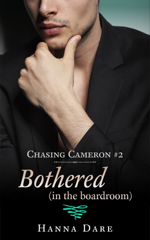 Bothered (in the boardroom): Chasing Cameron 2 by Hanna Dare
