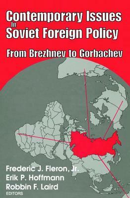 Contemporary Issues in Soviet Foreign Policy: From Brezhnev to Gorbachev by 