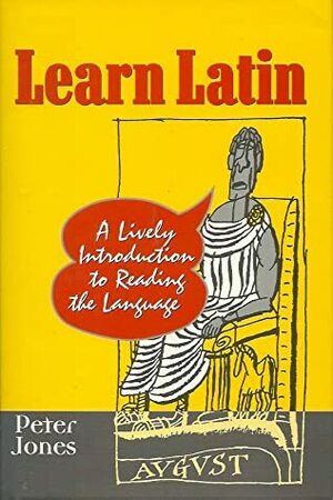 Learn Latin: A Lively Introduction to Reading the Language by Peter Jones