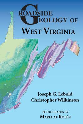 Roadside Geology of West Virginia by Joseph G. Lebold, Christopher Wilkinson