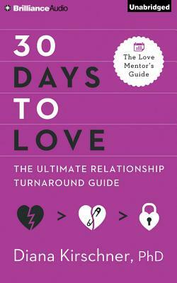 30 Days to Love: The Ultimate Relationship Turnaround Guide by Diana Kirschner