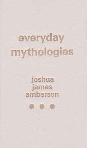 Everyday Mythologies by Joshua James Amberson
