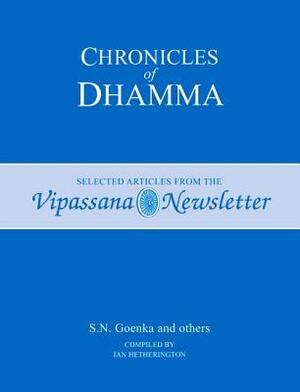 Chronicles of Dhamma: Selected Articles from the Vipassana Newsletter by S. N. Goenka