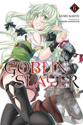 Goblin Slayer, Vol. 6 (Light Novel) by Kumo Kagyu