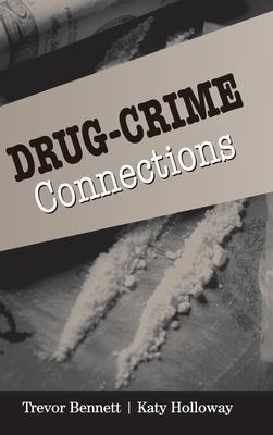 Drug-Crime Connections by Trevor Bennett, Katy Holloway