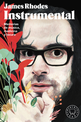 Instrumental: Memorias de Música, Medicina Y Locura / Instrumental: A Memoir of Madness, Medication, and Music by James Rhodes