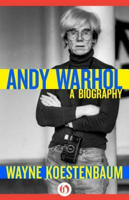 Andy Warhol: A Biography by Wayne Koestenbaum