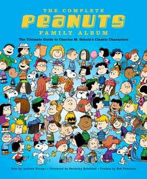 The Complete Peanuts Family Album: The Ultimate Guide to Charles M. Schulz's Classic Characters by Bob Peterson, Andrew Farago, Berkeley Breathed