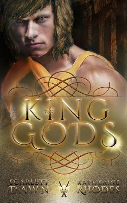 King of Gods by Scarlett Dawn, Katherine Rhodes