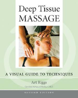 Deep Tissue Massage, Revised Edition: A Visual Guide to Techniques by Art Riggs