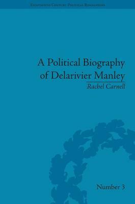 A Political Biography of Delarivier Manley by Rachel Carnell