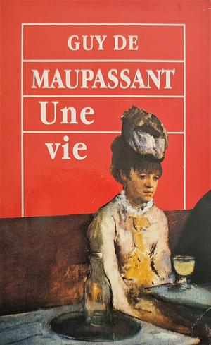 Une vie by Guy de Maupassant