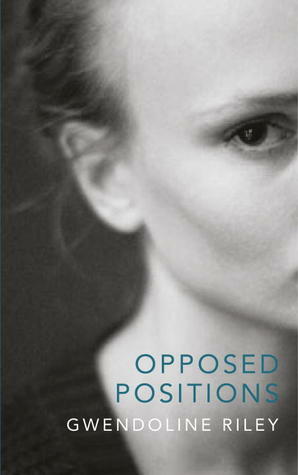Opposed Positions by Gwendoline Riley