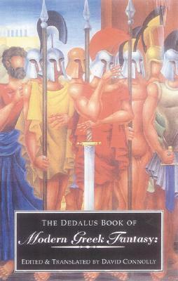 The Dedalus Book of Greek Fantasy by David Connolly, Φώτης Κόντογλου, Kostas Arkoudeas, Tasos Livaditis, Tassos Roussos, Andreas Embiricos, Makis Panorios, Emmanuel Rhoides, Nikos Houliaras, Andreas Karkavitsas, Petros Ambatzoglou, Nanos Valaoritis, Aris Sfakianakis, Yoryis Yatromanolakis, Giorgos Theotokas, Andreas Lascaratos, Alexandros Papadiamantis, Nikos Panayotopoulos, Constantinos P. Cavafy, Eugenios Aranitsis, Dimitris Kalokyris, Theodoros Grigoriadis, Aris Marangopoulos