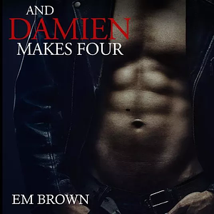 And Damien Makes Four by Em Brown