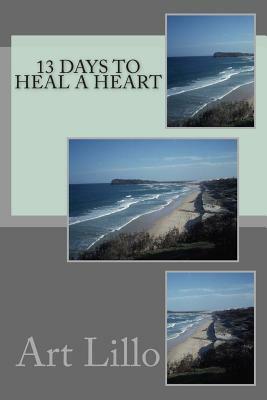 13 Days to Heal a Heart by Art Lillo