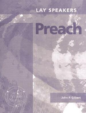 Lay Speakers Preach by John P. Gilbert