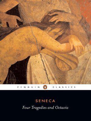 Four Tragedies and Octavia (Thyestes, Phaedra, Troades, Oedipus, Octavia) by Lucius Annaeus Seneca, E.F. Watling