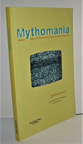 Mythomania: Fantasies, Fables, and Sheer Lies in Contemporary American Popular Art by Bernard Welt