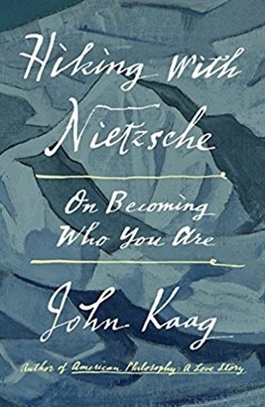 Hiking with Nietzsche: On Becoming Who You Are by John Kaag