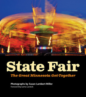 State Fair: The Great Minnesota Get-Together by Susan Miller, Lorna Landvik