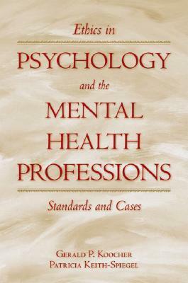 Ethics in Psychology and the Mental Health Professions: Standards and Cases by Patricia Keith-Spiegel, Gerald P. Koocher