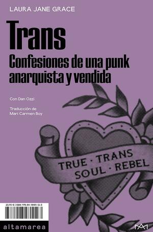 Trans: Confesiones de una punk anarquista y vendida by Dan Ozzi, Laura Jane Grace