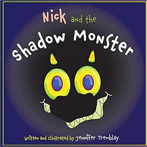 Nick and the Shadow Monster by Jennifer Tremblay