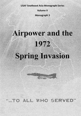 Airpower and the 1972 Spring Invasion by U. S. Air Force, Office of Air Force History