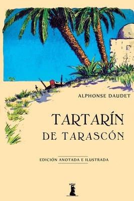 Tartarín de Tarascón: Edición anotada e ilustrada by Alphonse Daudet